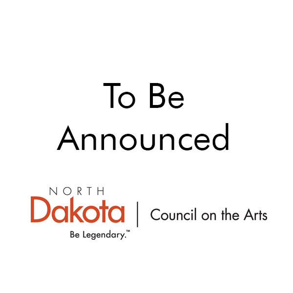 To be announced with North Dakota Council on the Arts logo